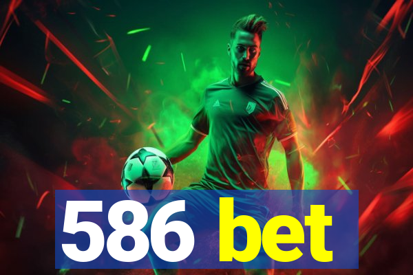 586 bet